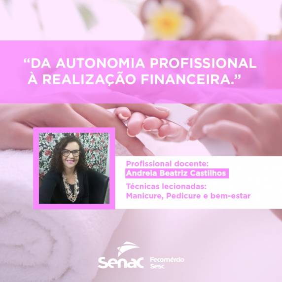Docente do curso de Técnicas de Manicure, Pedicure e Bem-estar do Senac Três de Maio aponta os principais aspectos que envolvem a profissão e o mercado de trabalho